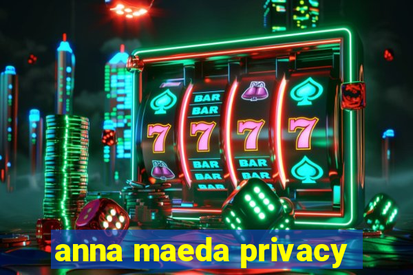 anna maeda privacy